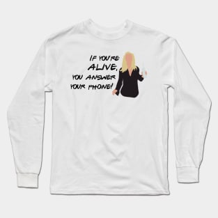 If you're alive, you answer your phone Long Sleeve T-Shirt